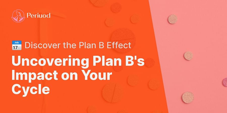 Exploring the Connection: Can Plan B Influence Your Menstrual Cycle? - Can A Plan B Throw Off Your Period