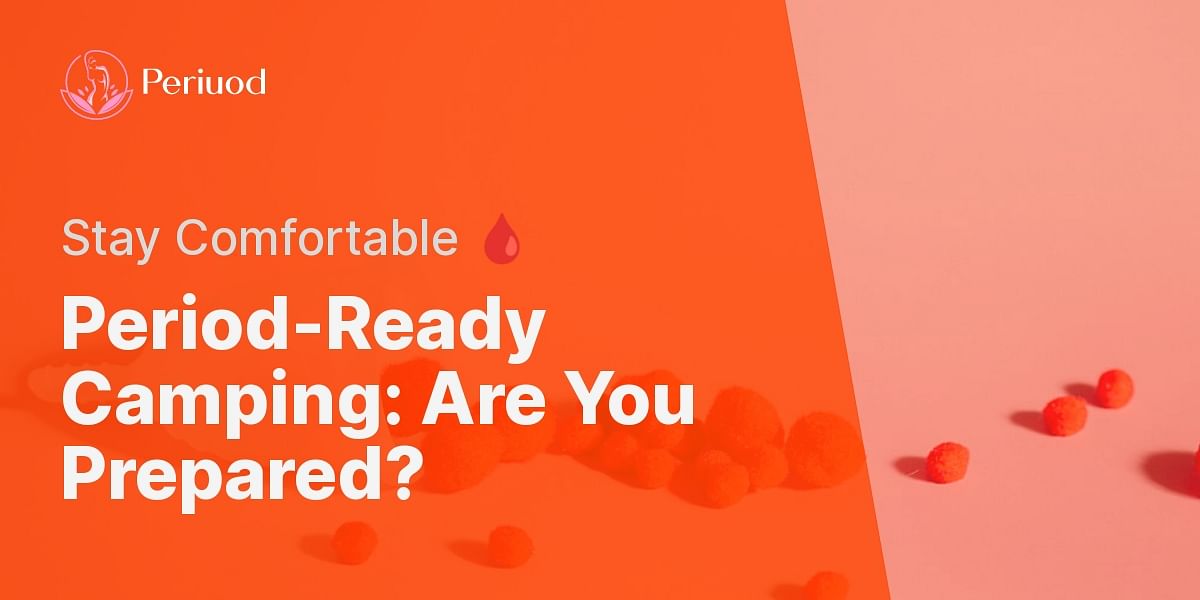 Camping with Periods How Prepared Are You? Take the Quiz!
